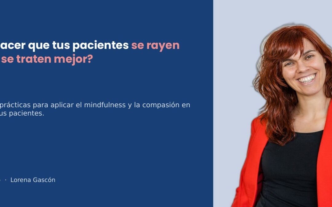 ¿Cómo hacer que tus pacientes se «rayen» menos y se traten mejor?